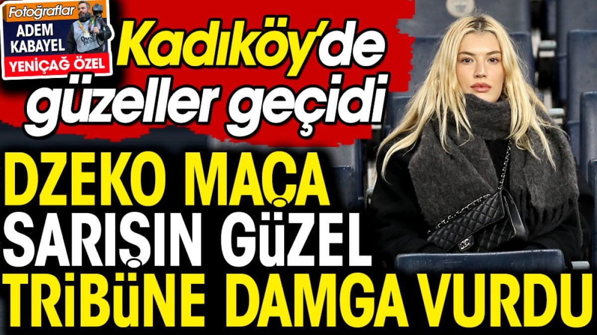 Dzeko maça sarışın güzel tribüne damga vurdu. Kadıköy'de güzeller geçidi