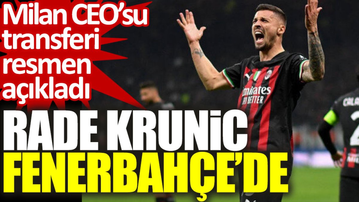 Rade Krunic Fenerbahçe’de. Milan CEO'su transferi resmen açıkladı