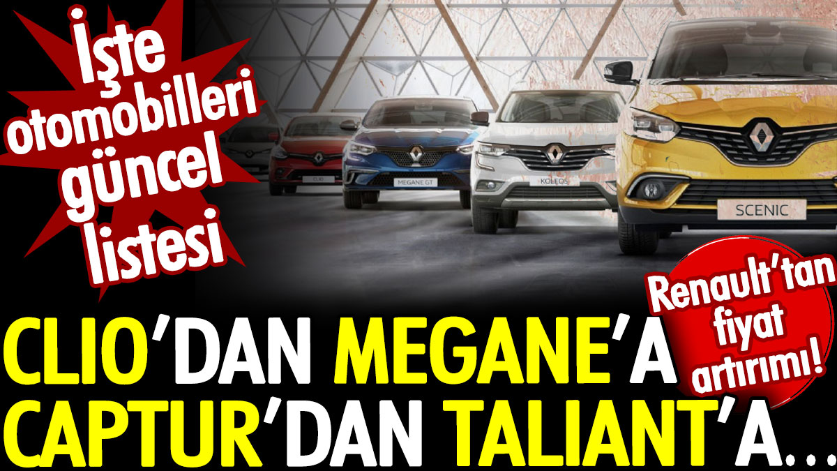 Renault’tan fiyat artırımı! Clio’dan Megane’a Captur’dan Taliant’a… İşte otomobillerin güncel yeni listesi
