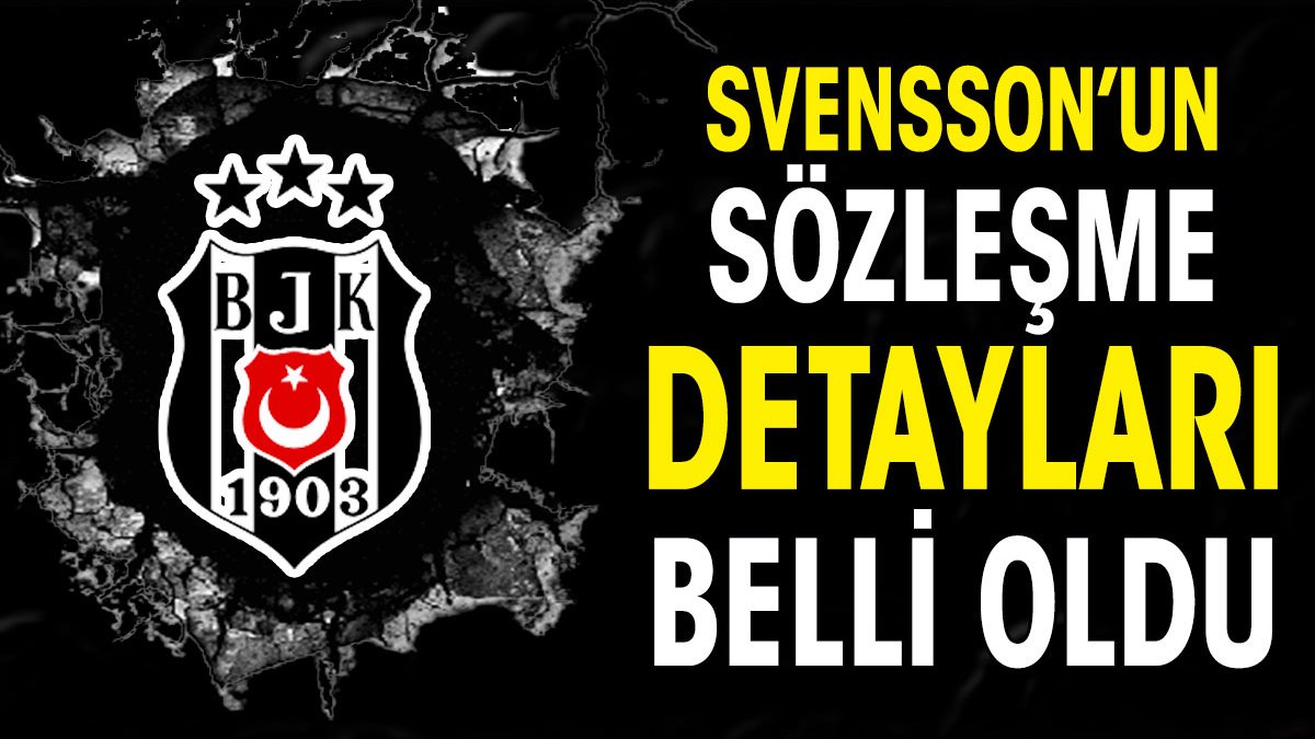 Beşiktaş yeni transferi Svensson'un sözleşme detaylarını açıkladı