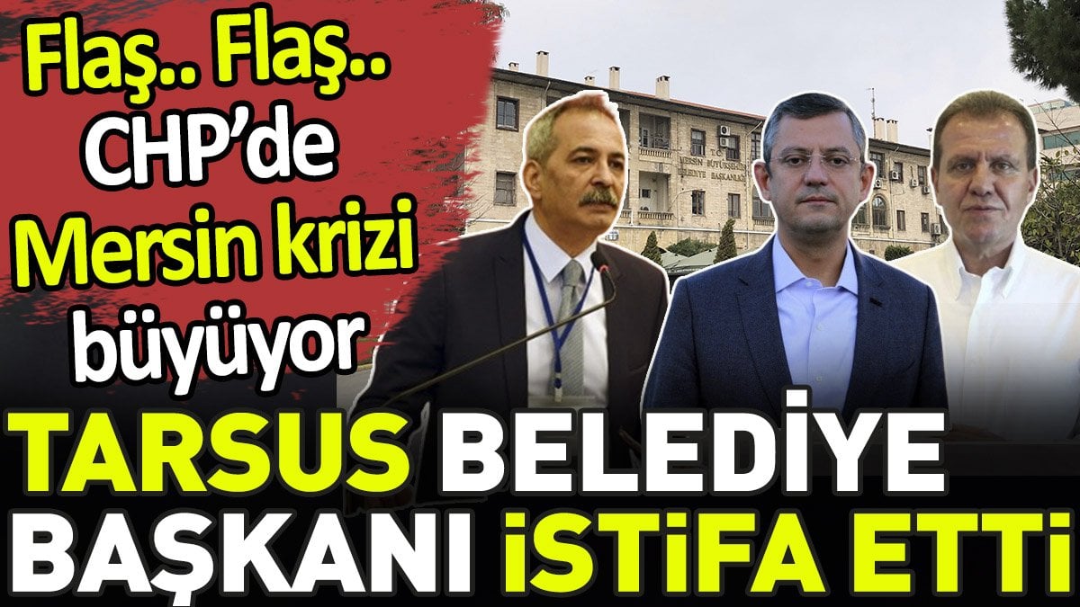 Flaş.. Flaş.. CHP'de Mersin krizi büyüyor. Tarsus Belediye Başkanı CHP'den istifa etti