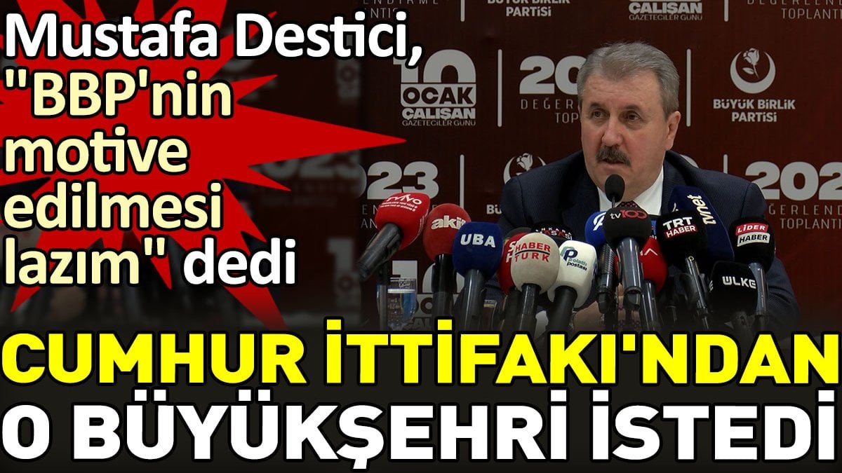 BBP'nin Cumhur İttifakı'ndan istediği büyükşehir ortaya çıktı. Mustafa Destici 'motive edilmemiz lazım' diyerek açıkladı