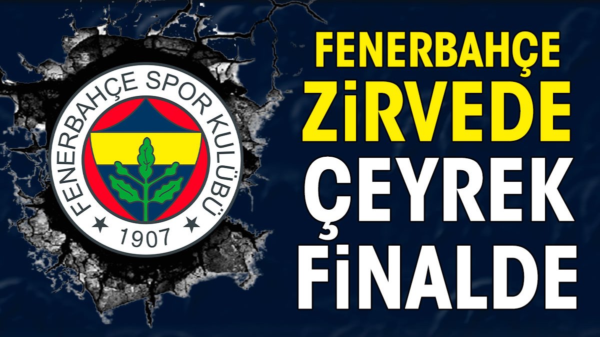 Fenerbahçe zirvede çeyrek finalde