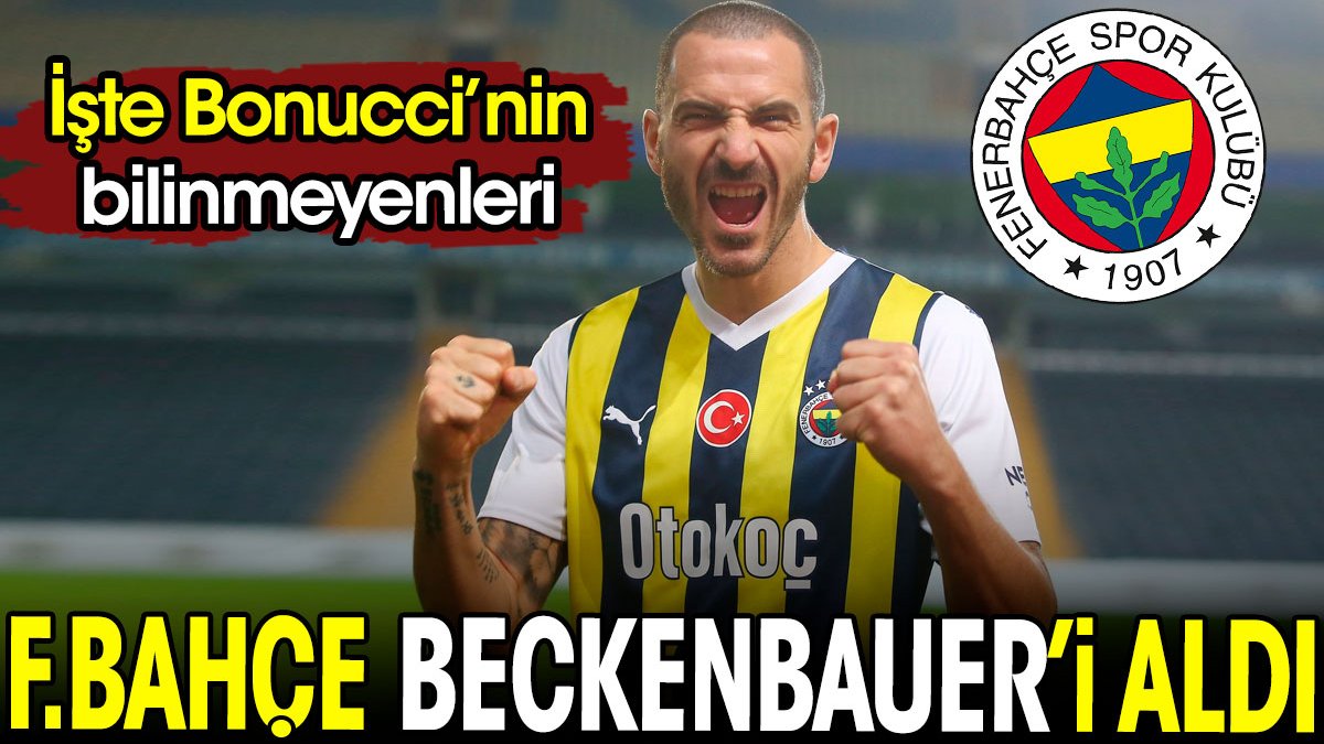 Fenerbahçe Beckenbauer'i aldı. İşte Bonucci'nin bilinmeyenleri. Sedat Kaya yazdı