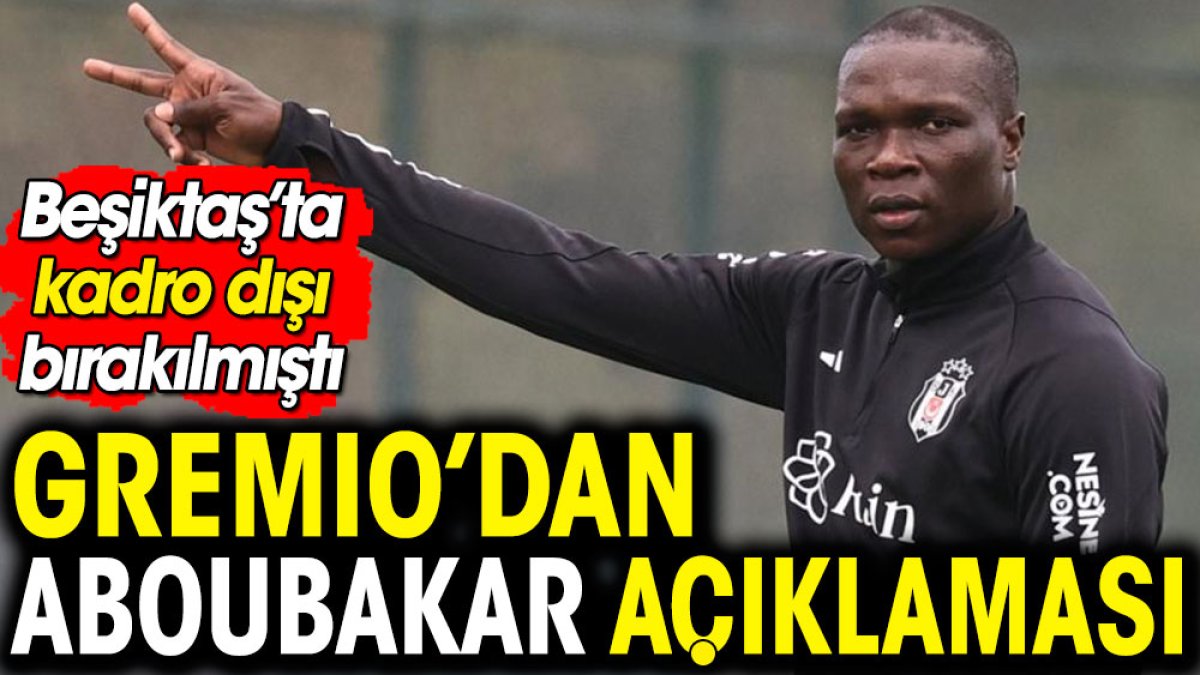 Gremio'dan Aboubakar açıklaması! Beşiktaş'ta kadro dışı kalmıştı