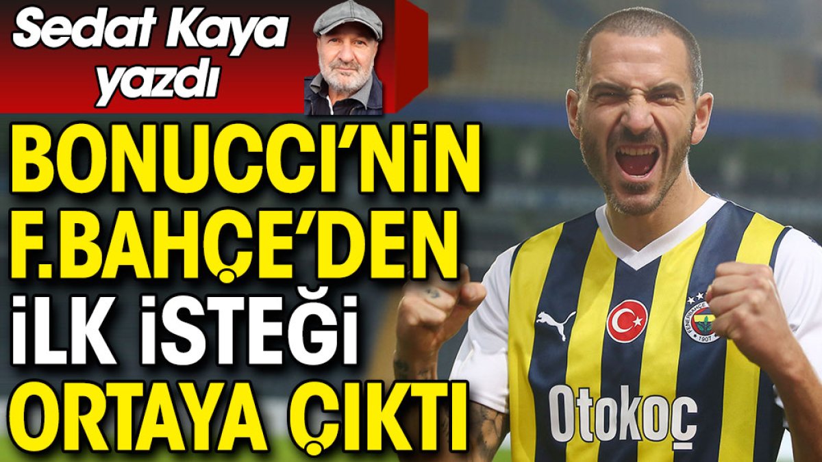 Bonucci'nin Fenerbahçe'den ilk isteği ortaya çıktı. Sedat Kaya yazdı