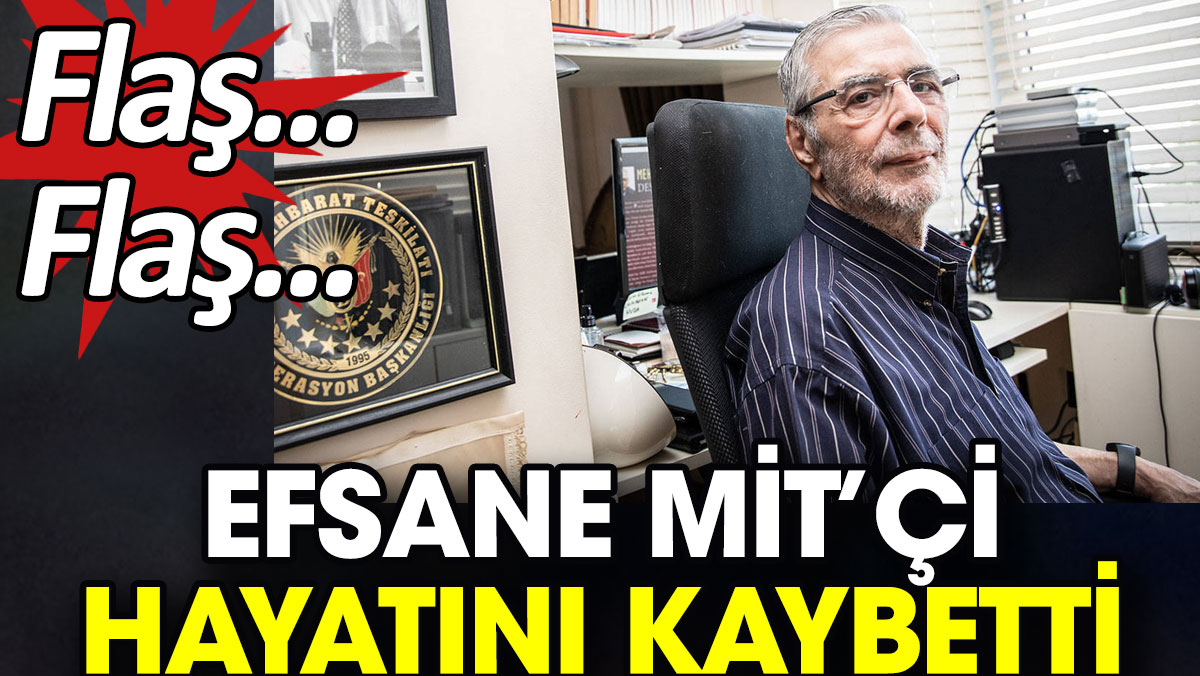 Flaş… Flaş… MİT’çi Mehmet Eymür hayatını kaybetti