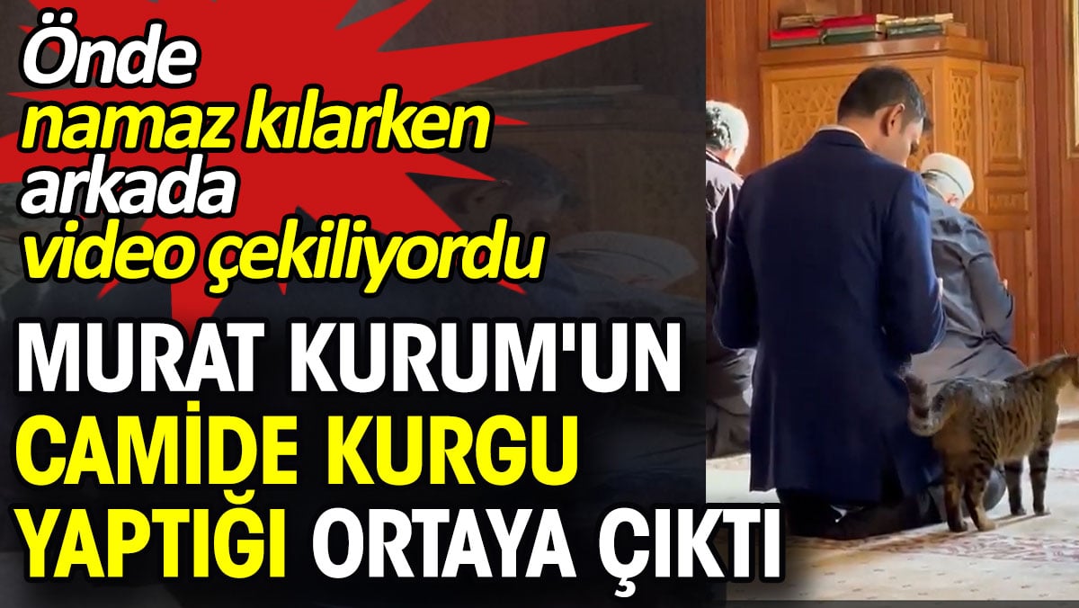 Murat Kurum'un camide kurgu yaptığı ortaya çıktı. Önde namaz kılarken arkada video çekiliyordu