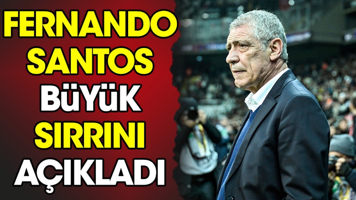 Fernando Santos büyük sırrını açıkladı