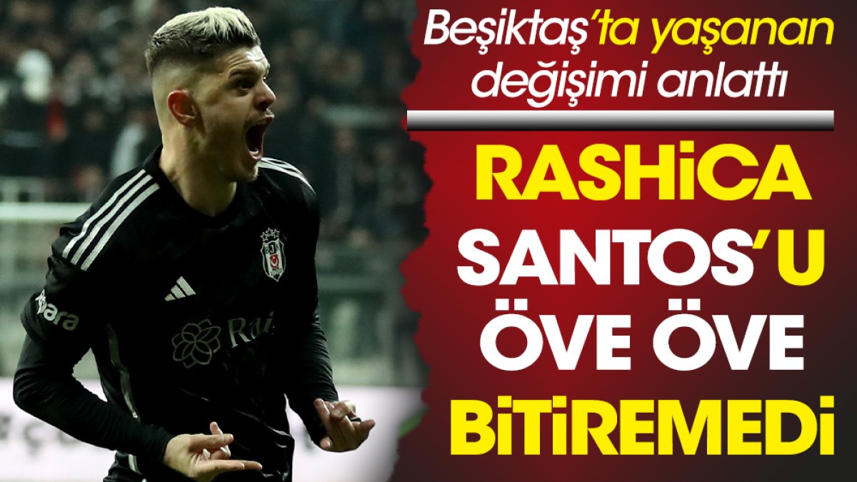 Rashica 'Beşiktaş'a enerji kattı' dedi Santos'u öve öve bitiremedi