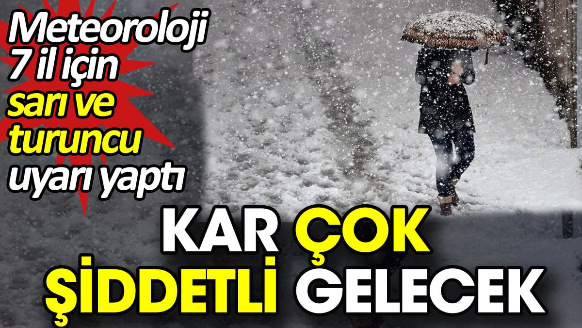 Kar çok şiddetli gelecek. Meteoroloji 7 il için sarı ve turuncu uyarı yaptı