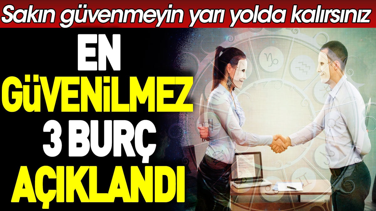 En güvenilmez 3 burç açıklandı. Sakın güvenmeyin yarı yolda kalırsınız