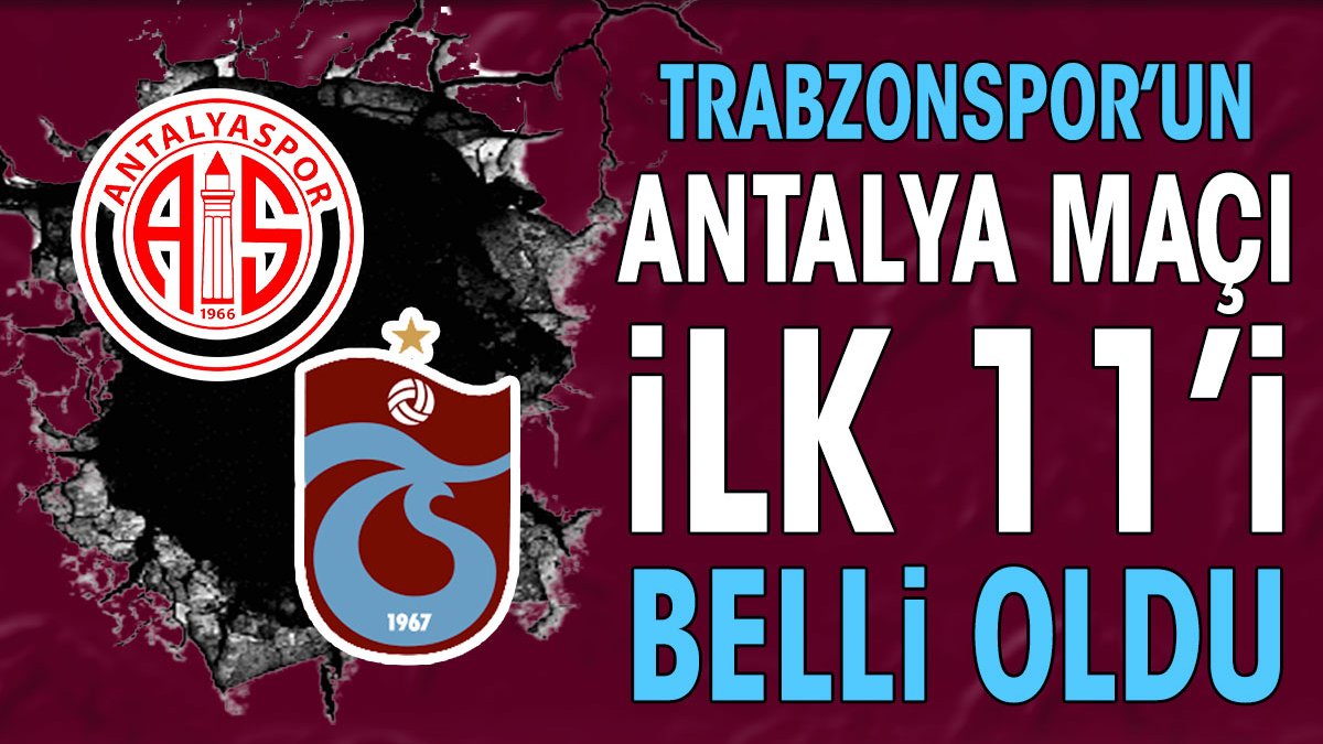Trabzonspor'un Antalyaspor maçı ilk 11'i belli oldu. Bakasetas kadro dışı!