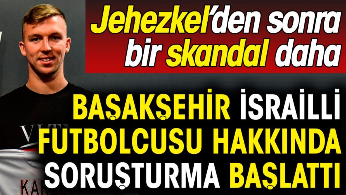 Başakşehir İsrailli futbolcusu hakkında soruşturma başlattı. İsrail'e destek paylaşımı yapmıştı