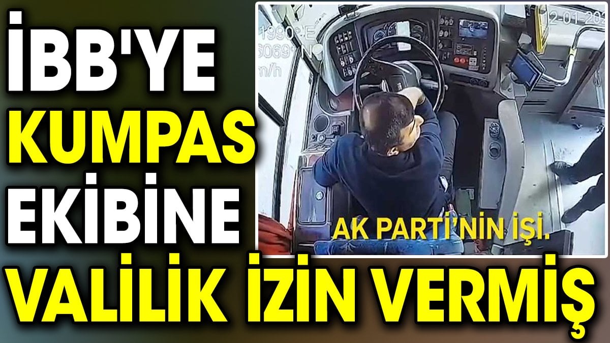 İBB’ye kumpas ekibine valilik izin vermiş