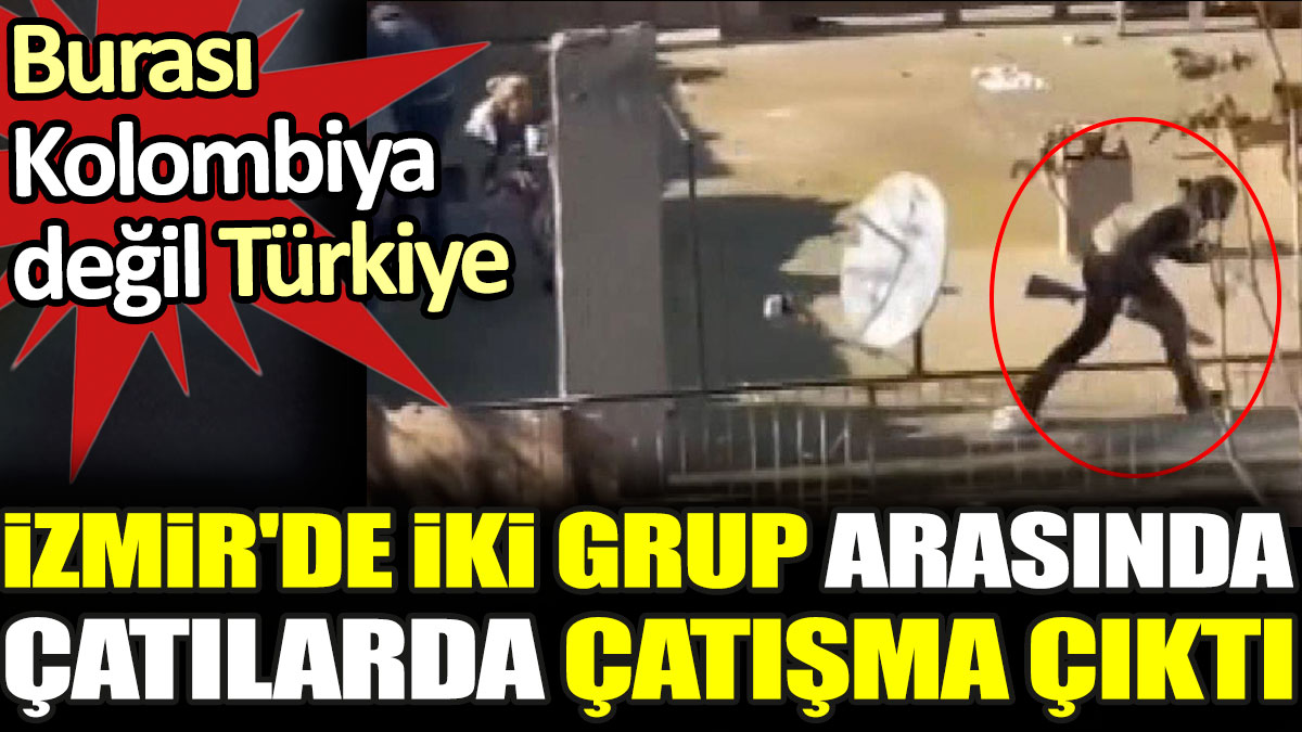 İzmir'de iki grup arasında çatılarda çatışma çıktı. Burası Kolombiya değil Türkiye