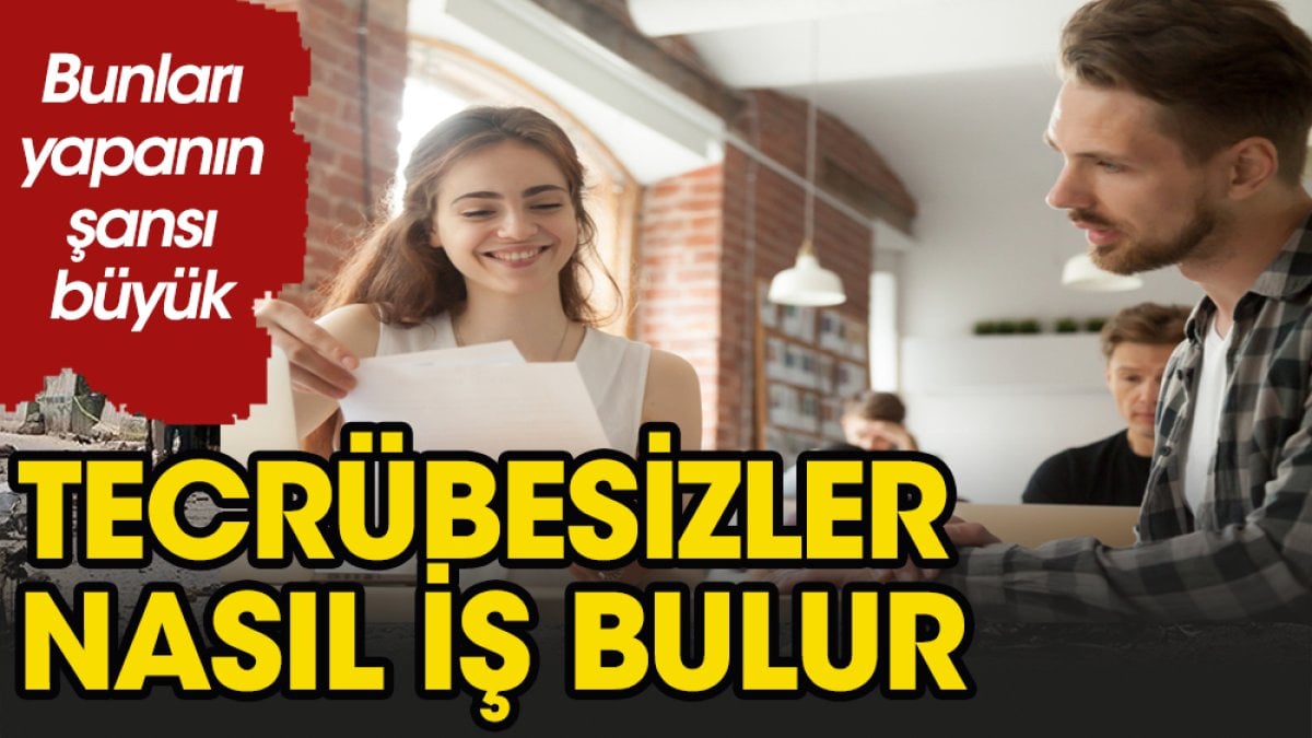 Tecrübesizler nasıl iş bulabilir