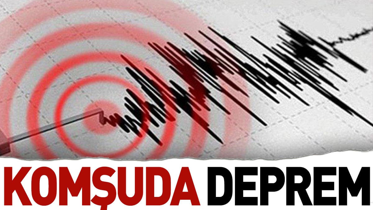 Komşuda deprem