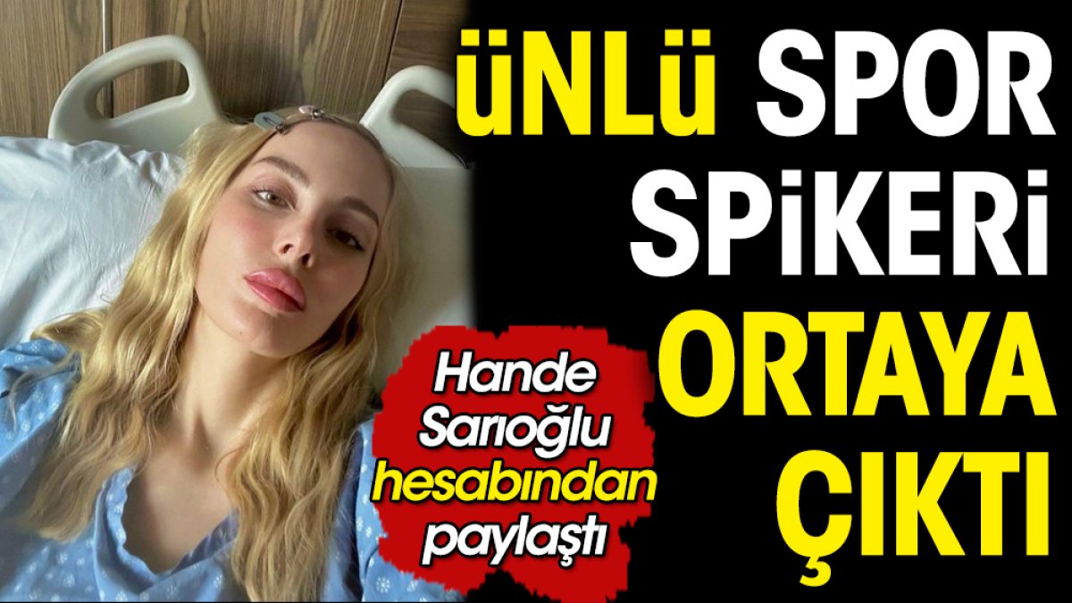 Ünlü spor spikeri Hande Sarıoğlu'nun neden ortadan kaybolduğu ortaya çıktı. Başına geleni açıkladı