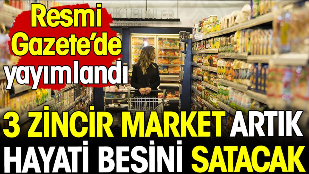 3 zincir market artık hayati besini satacak! Resmi Gazete'de yayımlandı