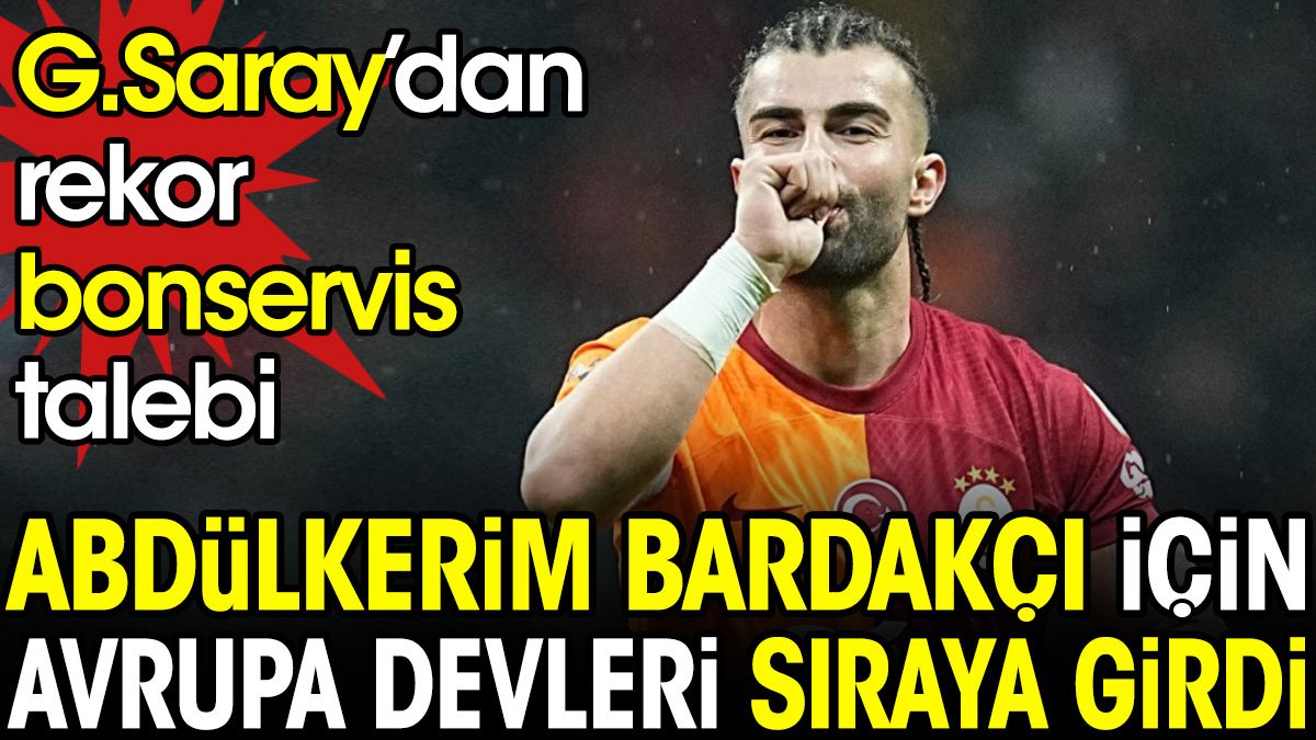 Galatasaray'dan Abdülkerim Bardakçı için rekor talep. Avrupa devleri sıraya girdi