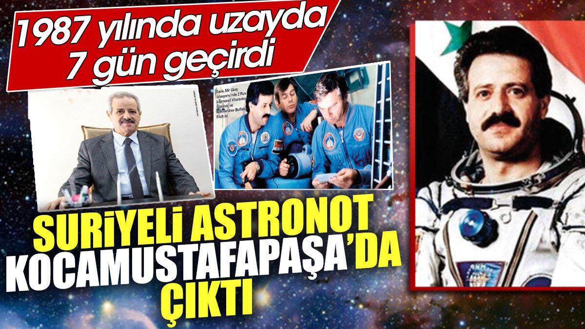 Suriyeli astronot Kocamustafapaşa'da çıktı. 1987'de uzayda 7 gün geçirdi
