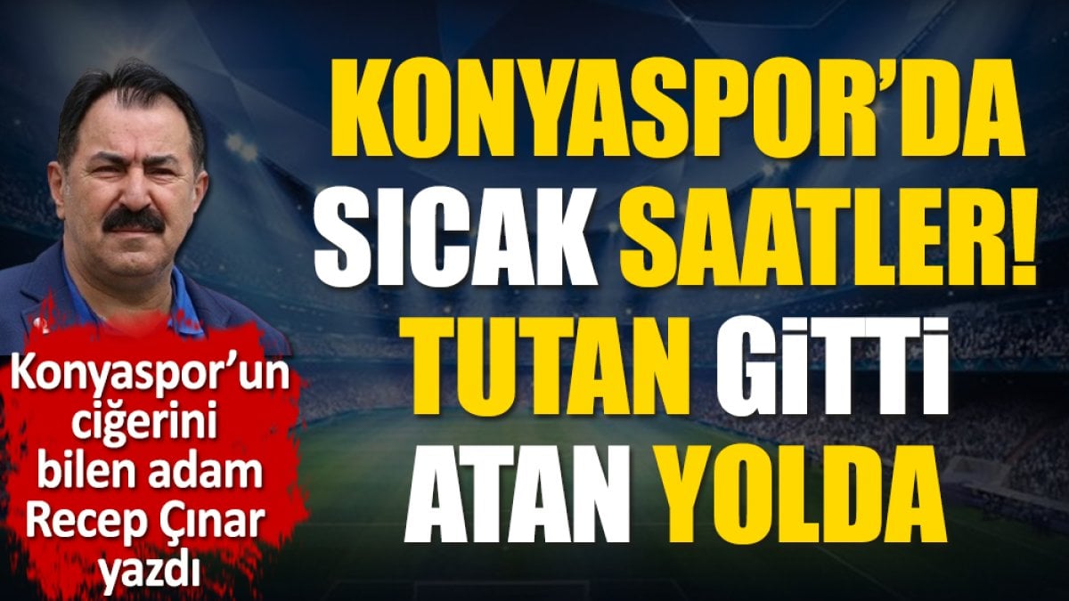 Konyaspor’da sıcak saatler! Tutan gitti, atan yolda!