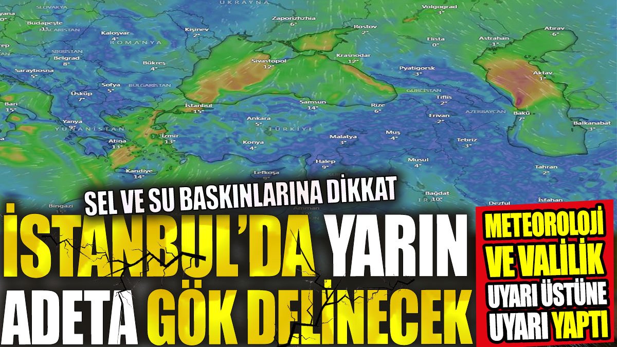 İstanbul’da yarın gök delinecek. Meteoroloji ve Valilik uyarı üstüne uyarı yaptı