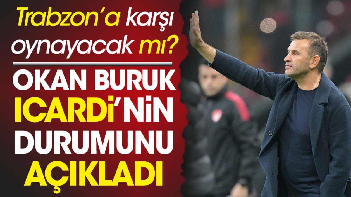 Mauro Icardi Trabzon'a karşı oynayabilecek mi? Okan Buruk açıkladı