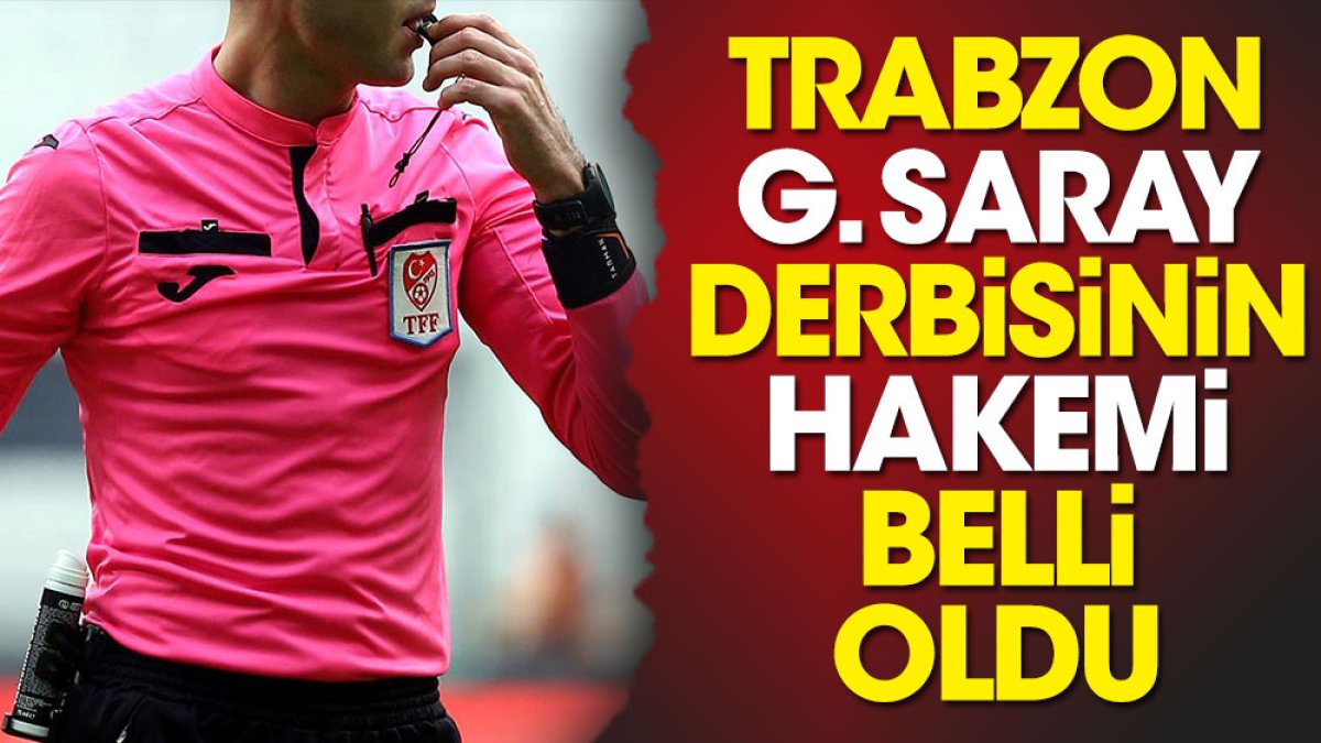 Trabzonspor Galatasaray derbisinin hakemi belli oldu