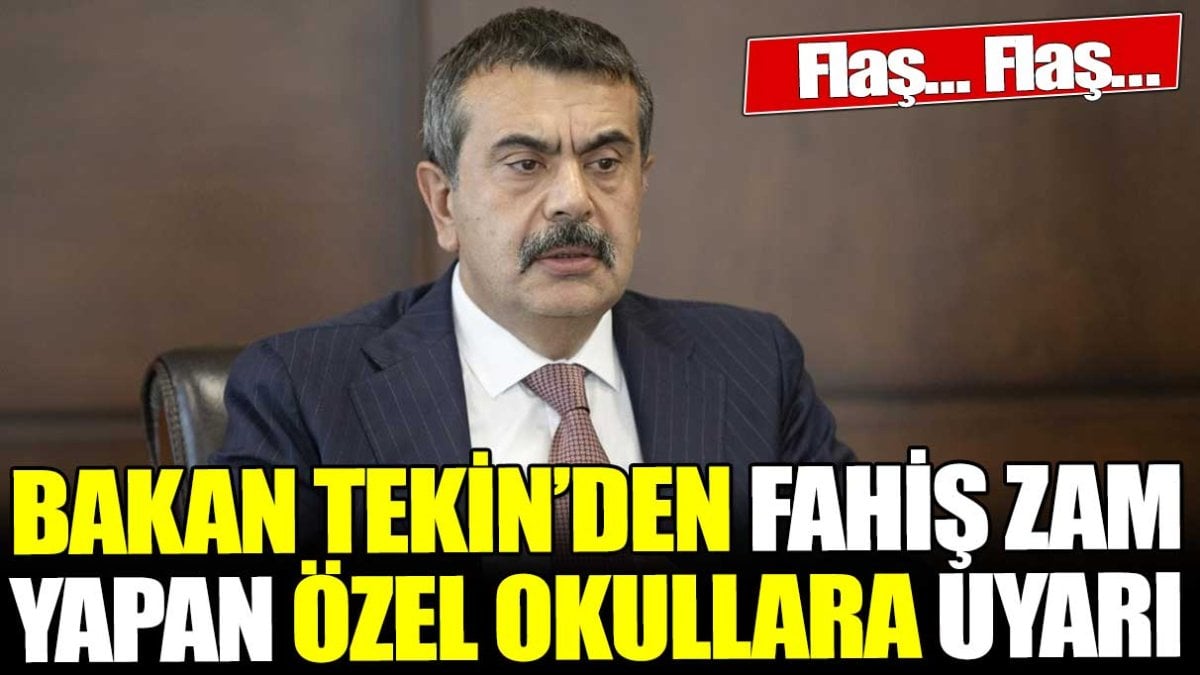 Bakan Tekin'den fahiş zam yapan özel okullara uyarı!