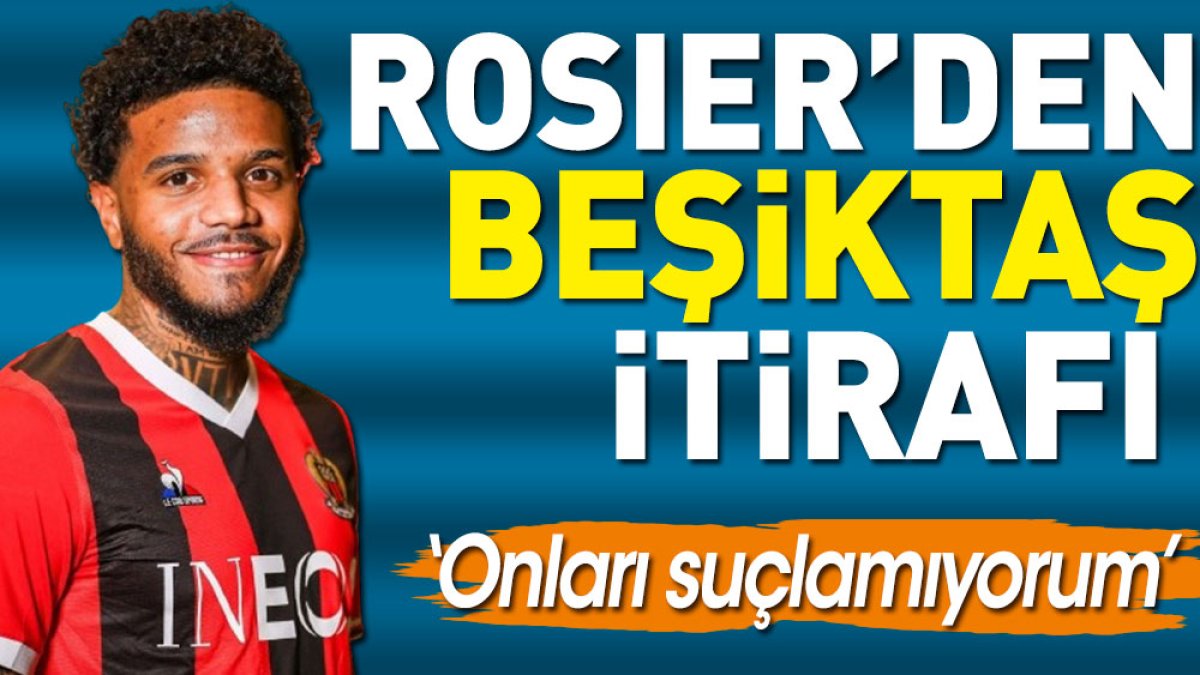 Beşiktaş'tan Nice'e transfer olan Rosier'den itiraf: Yeni yönetim bizimle devam etmeme kararı aldı