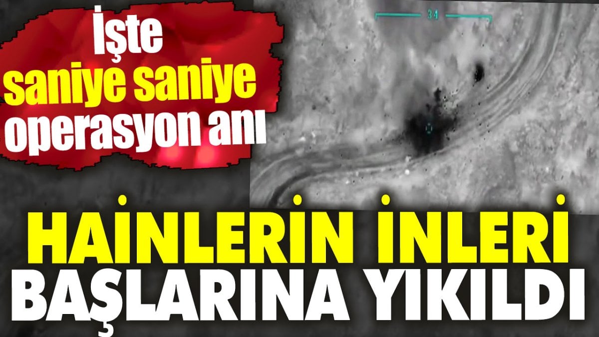 Hainlerin inleri başlarına yıkıldı. İşte saniye saniye operasyon anı