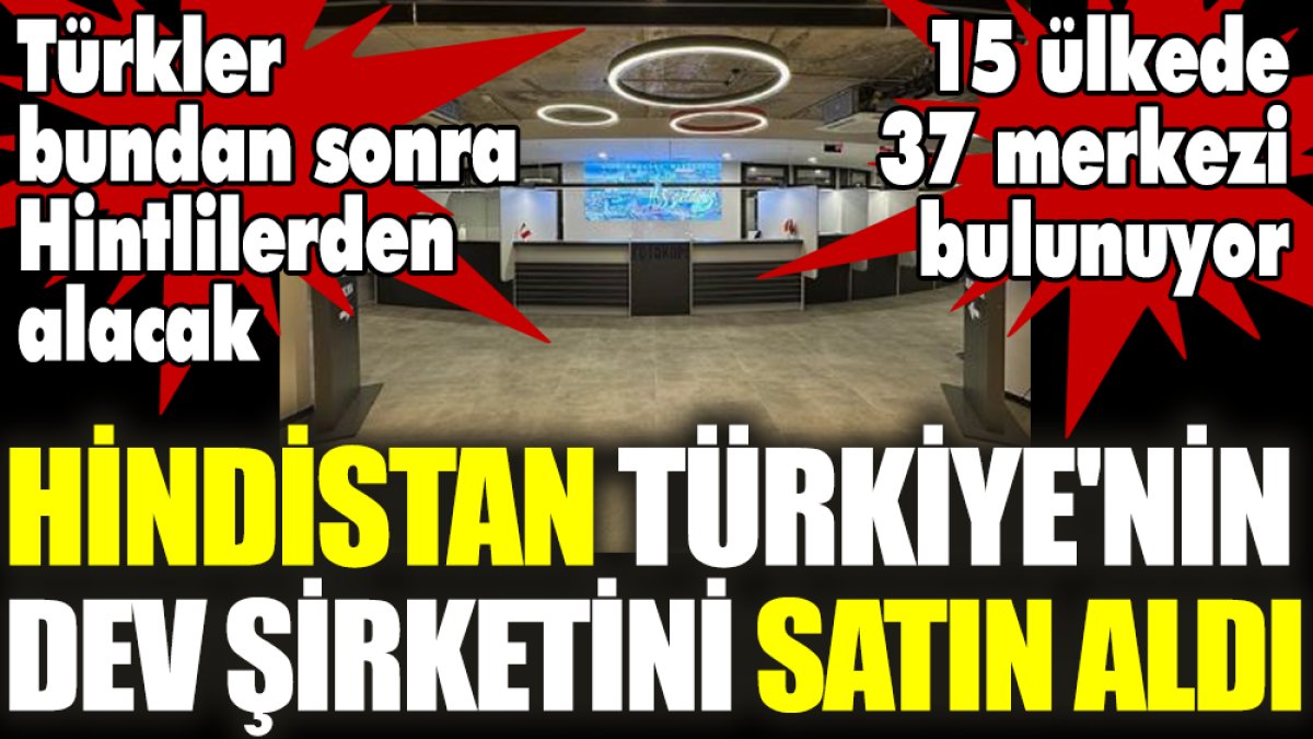Hindistan Türkiye'nin dev şirketini satın aldı. 15 ülkede 37 merkezi bulunuyor