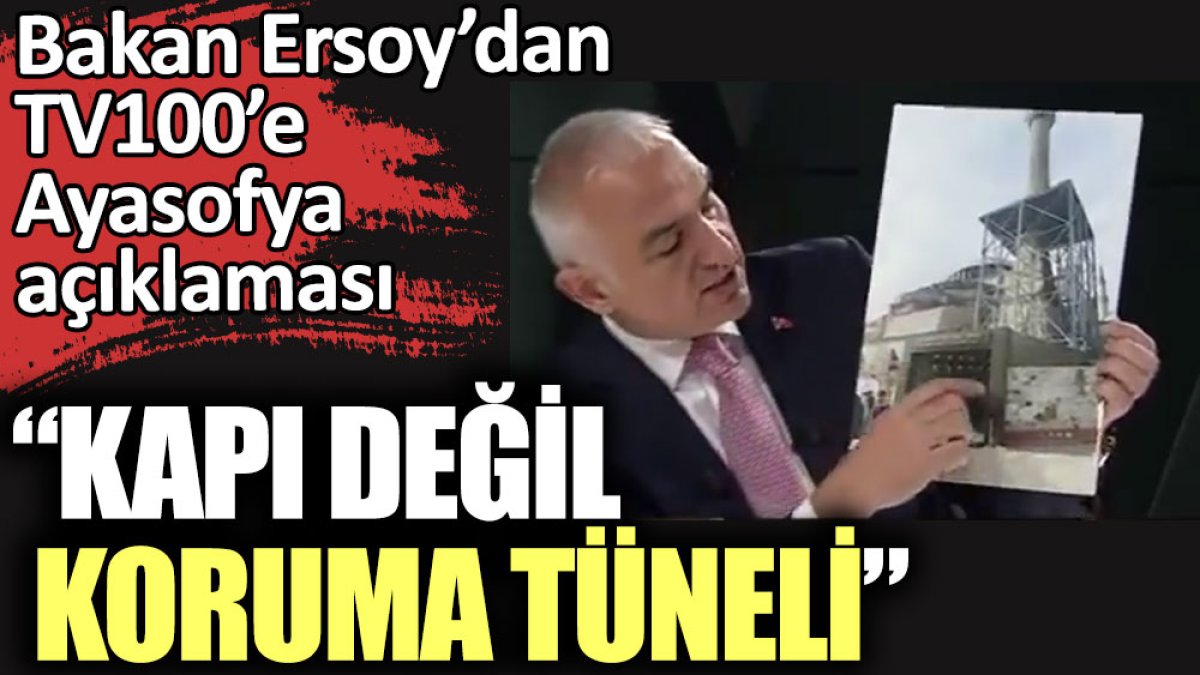 Bakan Ersoy’dan TV100’e Ayasofya açıklaması. Kapı değil koruma tüneli