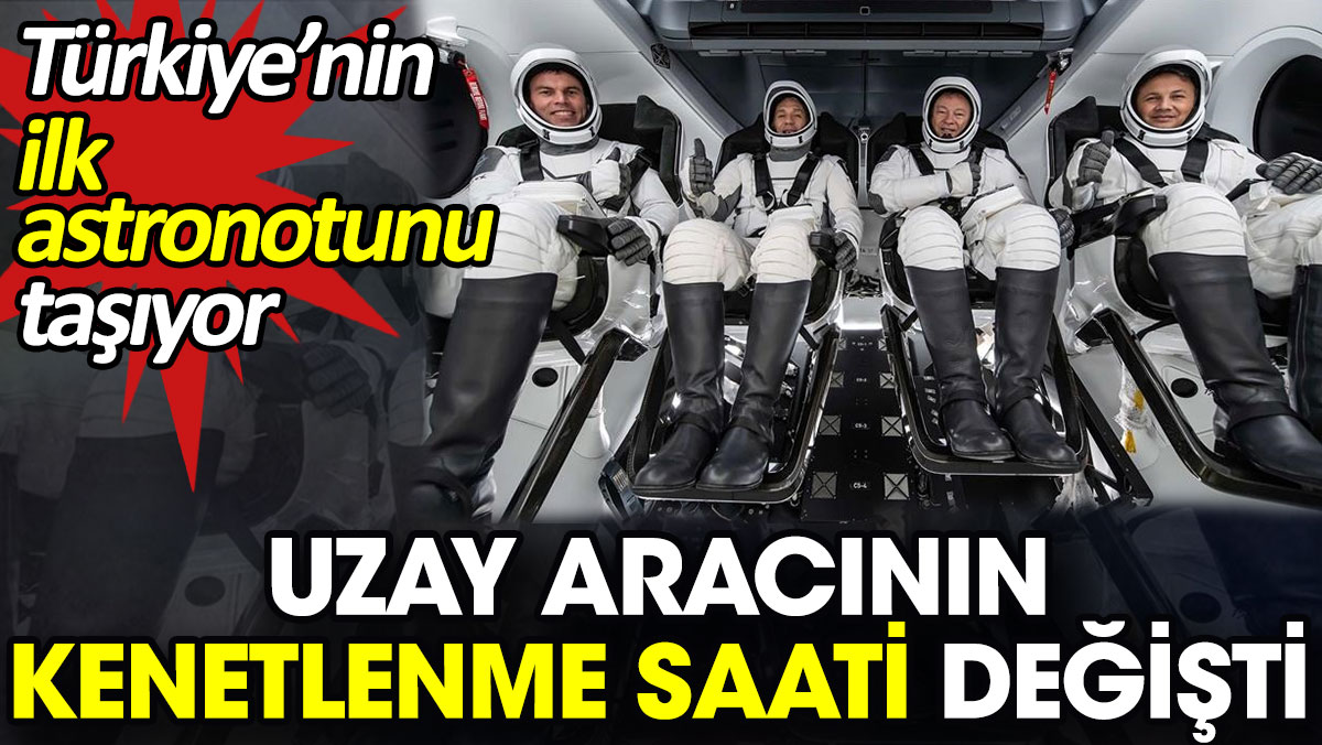 Uzay aracının kenetlenme saati değişti. Türkiye'nin ilk astronotunu taşıyor