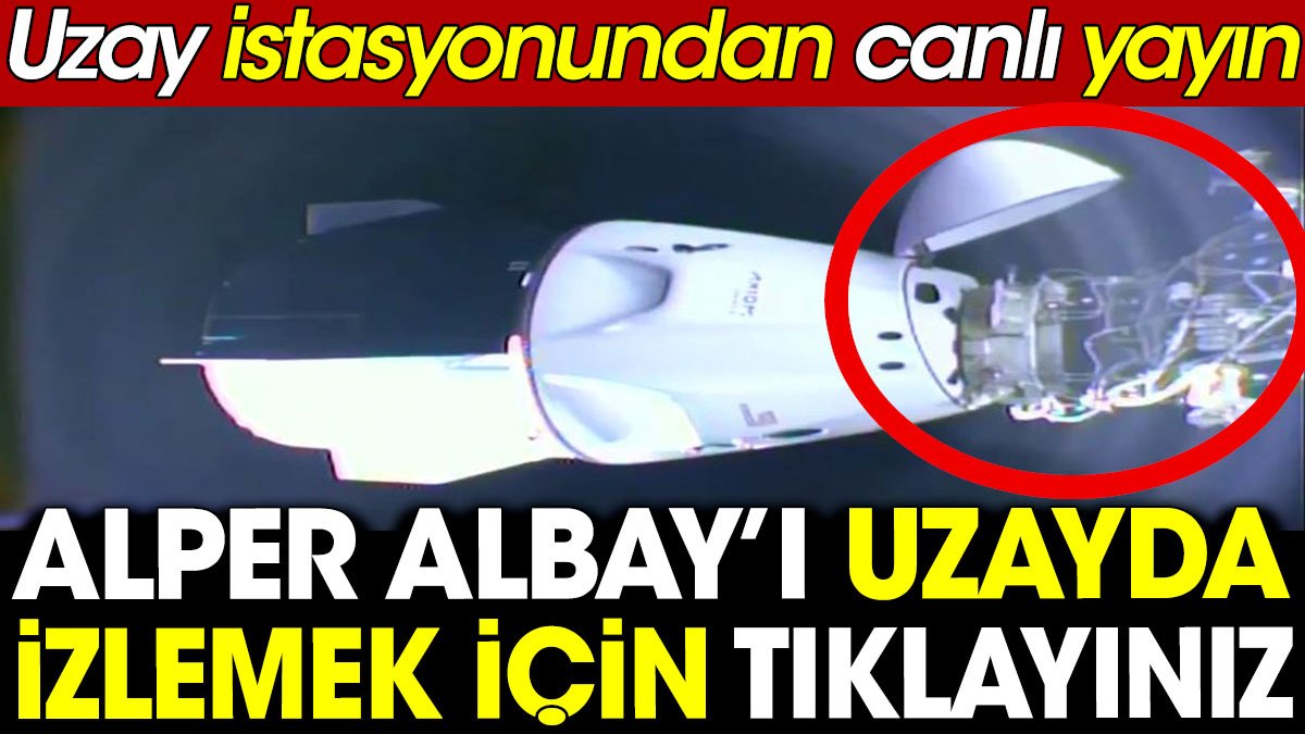 Alper Albay’ı uzayda izlemek için tıklayınız. Uzay istasyonundan canlı yayın