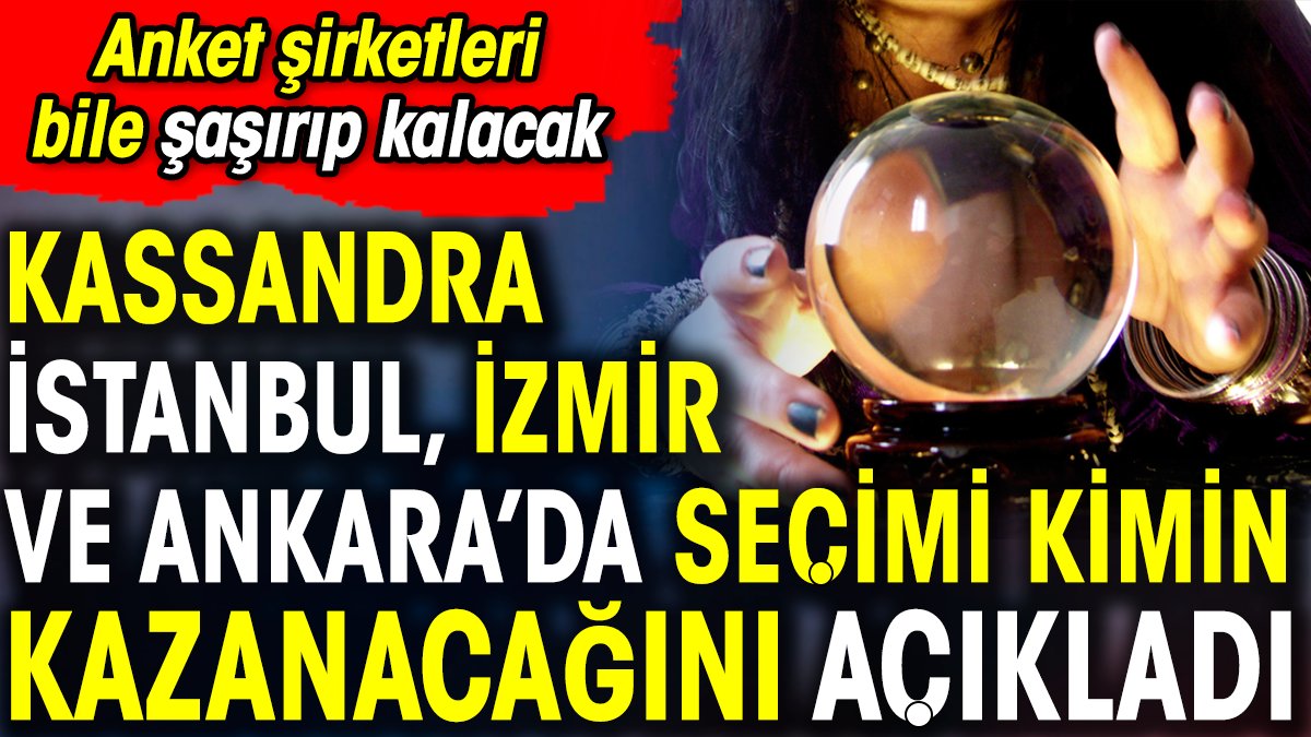 Kassandra İstanbul, İzmir ve Ankara'da seçimi kimin kazanacağını açıkladı. Anket şirketleri bile şaşırıp kalacak