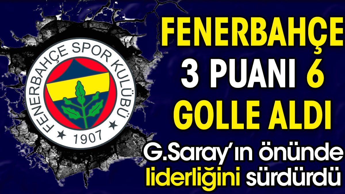 Fenerbahçe 3 puanı 6 golle aldı. Galatasaray'ın önünde liderliğini sürdürdü