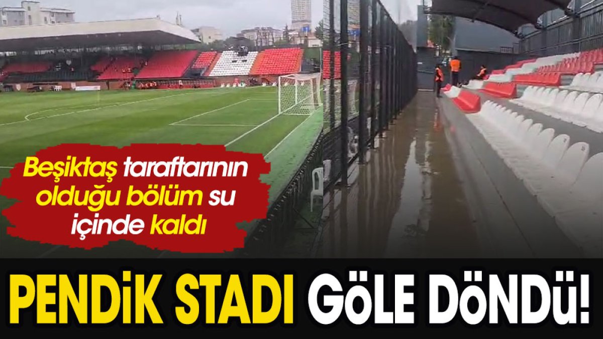 Beşiktaş maçı öncesi Pendik Stadı göle döndü!