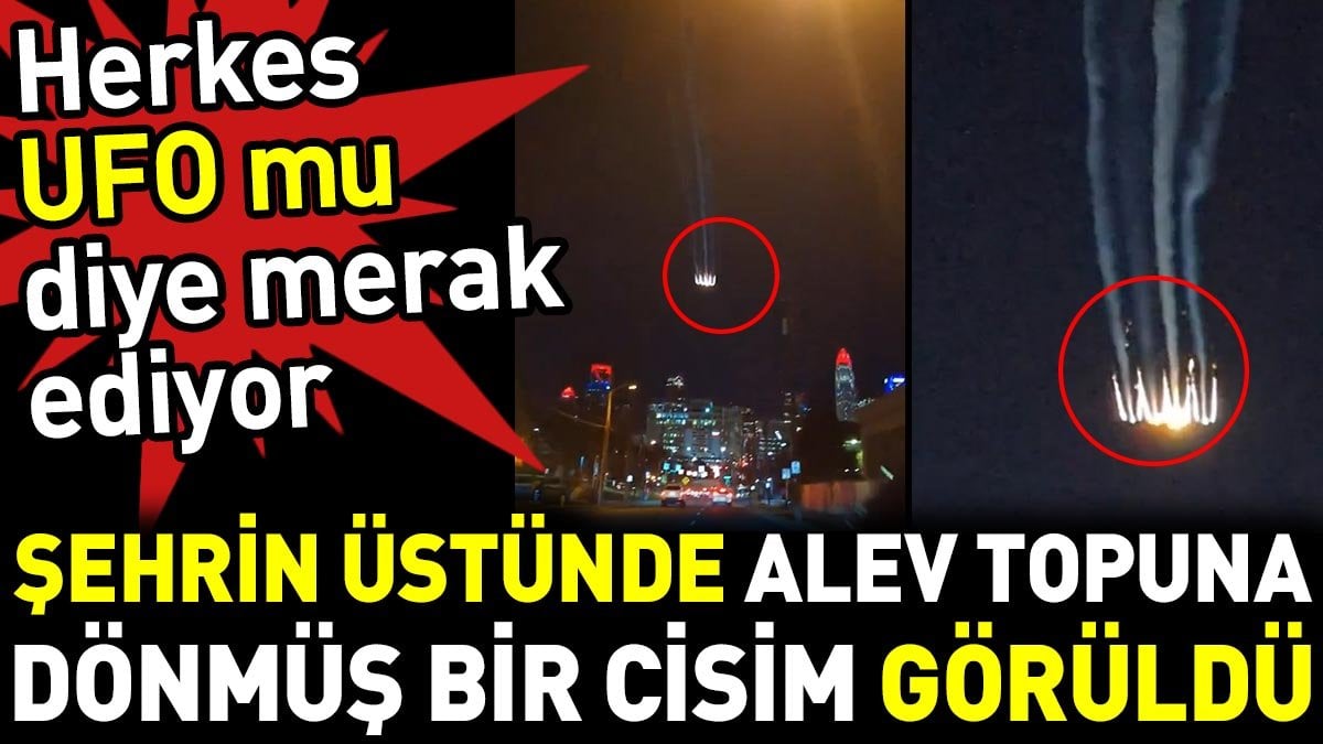 Şehrin üstünde alev topuna dönmüş bir cisim görüldü. Herkes UFO mu diye merak ediyor