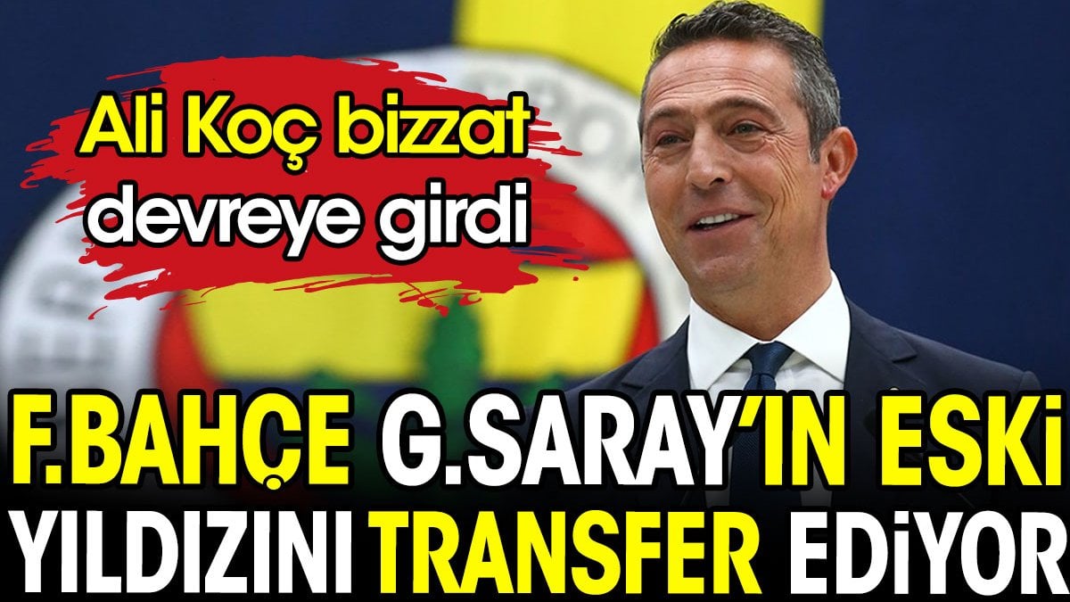 Fenerbahçe Galatasray'ın eski yıldızını transfer ediyor