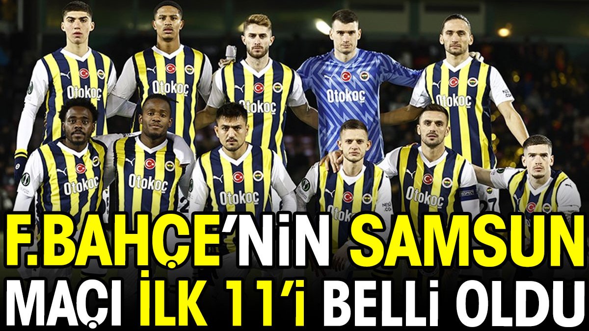 Fenerbahçe'nin Samsunspor maçı ilk 11'i belli oldu