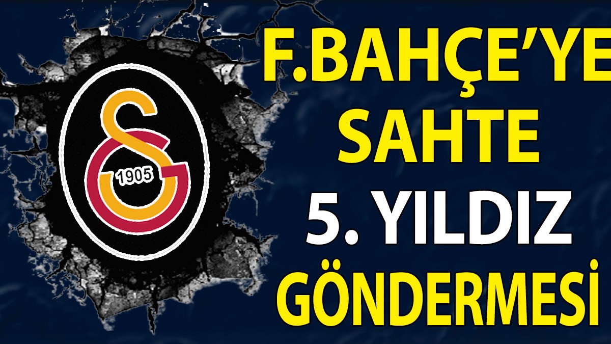 Galatasaray'dan Fenerbahçe'ye sahte yıldız göndermesi
