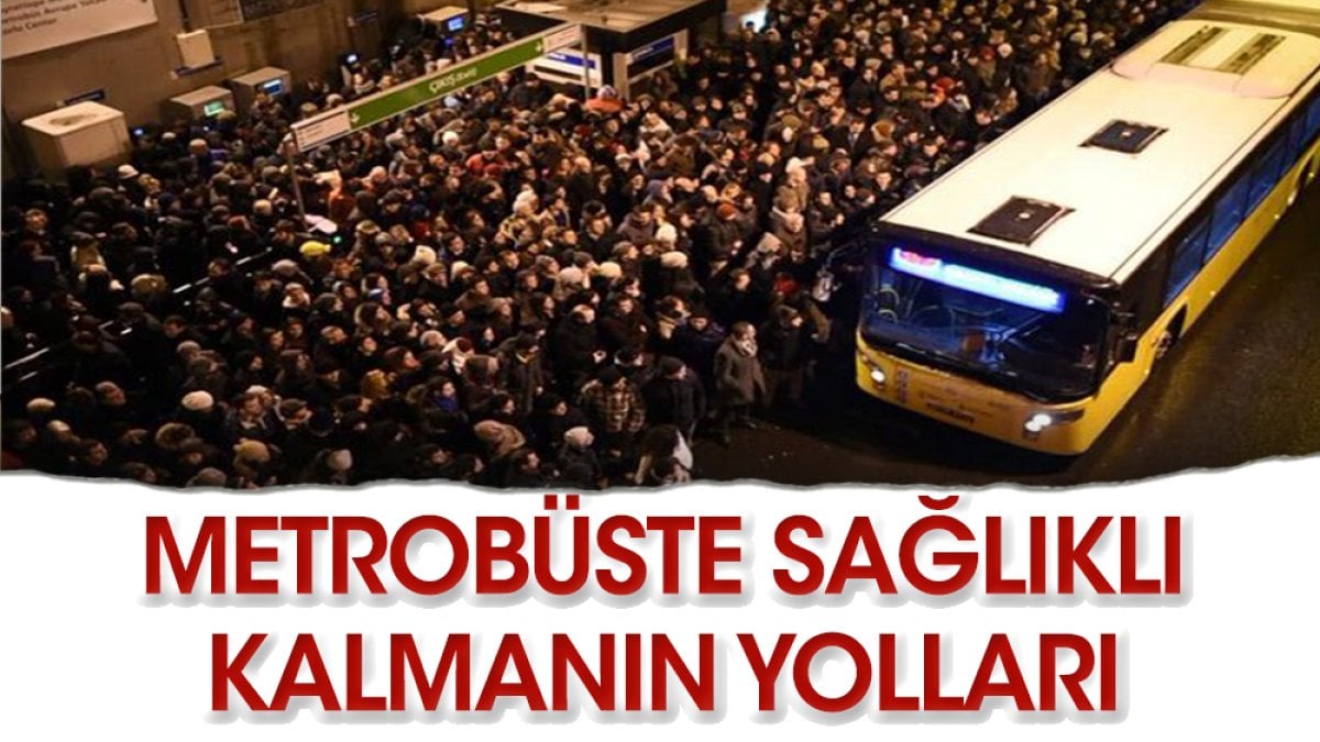 Metrobüste sağlıklı kalmanın yolları nelerdir