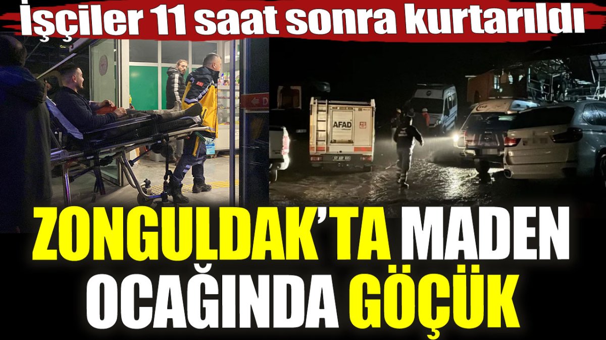 Zonguldak’ta maden ocağında göçük. İşçiler 11 saat sonra kurtarıldı