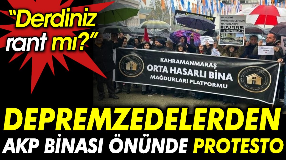 Depremzedelerden AKP binası önünde protesto: Derdiniz rant mı?