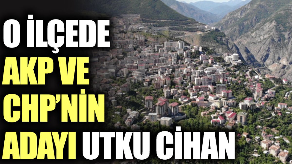 O ilçede AKP ve CHP’nin adayı Utku Cihan
