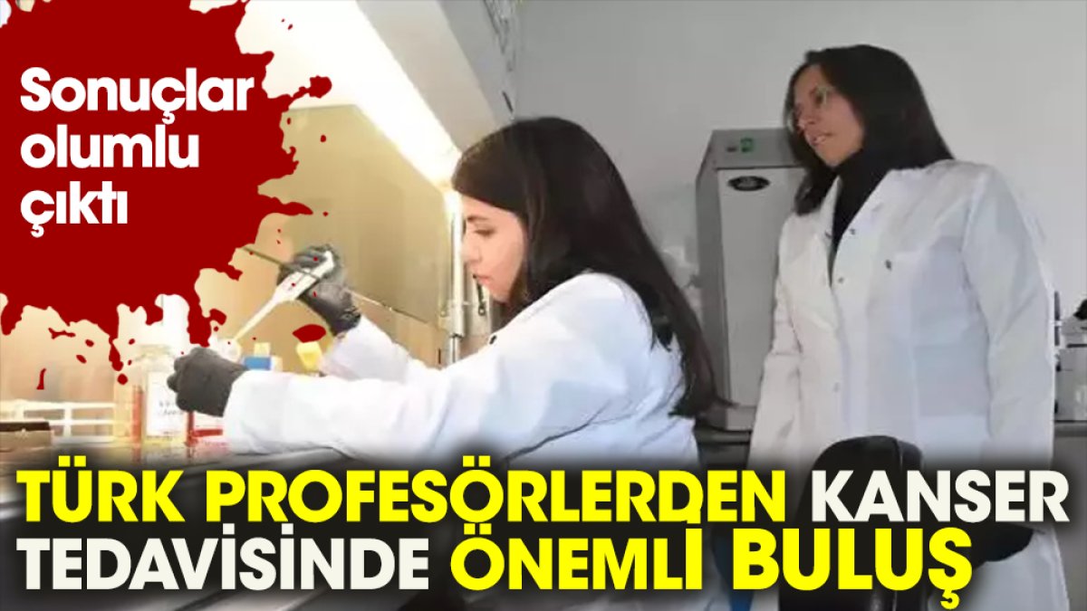 Türk profesörlerden kanser tedavisinde önemli buluş