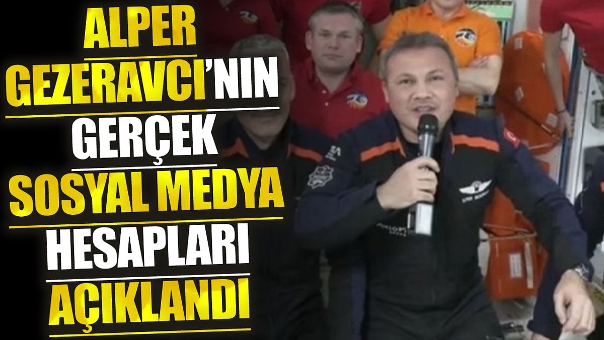 Alper Gezeravcı’nın gerçek sosyal medya hesapları açıklandı